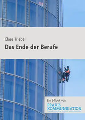 Triebel |  Praxis Kommunikation: Das Ende der Berufe | eBook | Sack Fachmedien