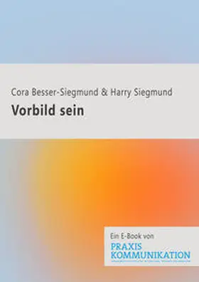 Siegmund / Besser-Siegmund |  Praxis Kommunikation: Vorbild sein | eBook | Sack Fachmedien