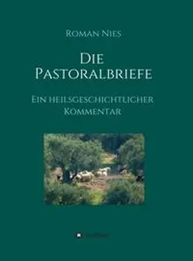 Nies |  Die Pastoralbriefe - Ein heilsgeschichtlicher Kommentar | Buch |  Sack Fachmedien