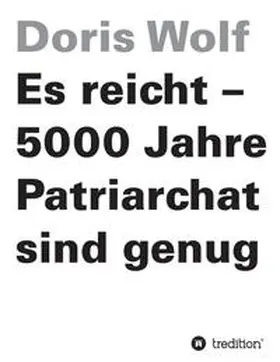 Wolf |  Es reicht - 5000 Jahre Patriarchat sind genug | Buch |  Sack Fachmedien