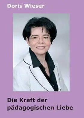 Wieser |  Die Kraft der pädagogischen Liebe | Buch |  Sack Fachmedien