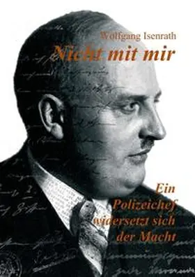 Isenrath / Waldecker |  Nicht mit mir - Ein Polizeichef widersetzt sich der Macht | Buch |  Sack Fachmedien