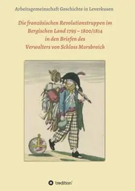 Schäfer / Dorn / Gröllmann |  Die französischen Revolutionstruppen im Bergischen Land 1795 - 1800/1814 in den Briefen des Verwalters von Schloss Morsbroich | Buch |  Sack Fachmedien