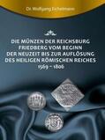 Eichelmann |  Die Münzen der Reichsburg Friedberg vom Beginn der Neuzeit bis zur Auflösung des Heiligen Römischen Reiches 1569 - 1806 | Buch |  Sack Fachmedien