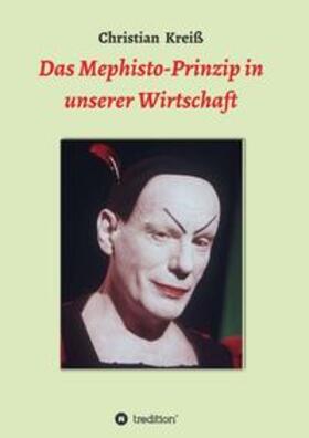 Kreiß | Das Mephisto-Prinzip in unserer Wirtschaft | Buch | 978-3-7497-5790-9 | sack.de