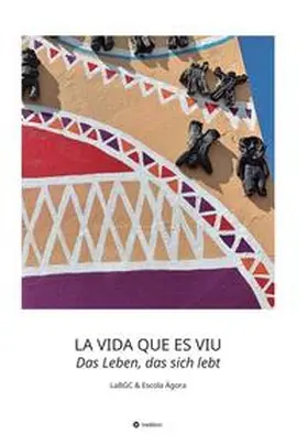 Escola Àgora / and ProMosaik |  LA VIDA QUE ES VIU - Das Leben, das sich lebt | Buch |  Sack Fachmedien