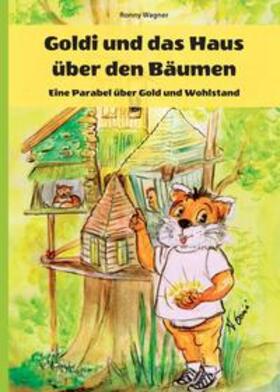 Wagner | Goldi und das Haus über den Bäumen - Eine Parabel über Gold und Wohlstand | Buch | 978-3-7497-6937-7 | sack.de