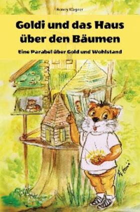Wagner | Goldi und das Haus über den Bäumen - Eine Parabel über Gold und Wohlstand | E-Book | sack.de