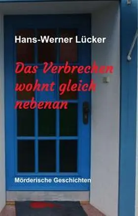 Lücker |  Das Verbrechen wohnt gleich nebenan | Buch |  Sack Fachmedien