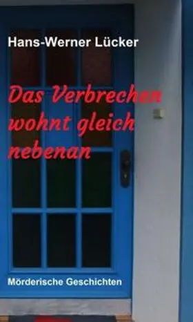 Lücker |  Das Verbrechen wohnt gleich nebenan | Buch |  Sack Fachmedien