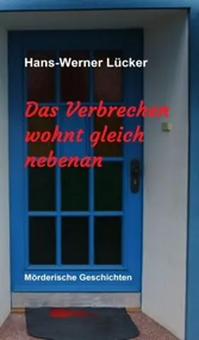 Lücker |  Das Verbrechen wohnt gleich nebenan | eBook | Sack Fachmedien