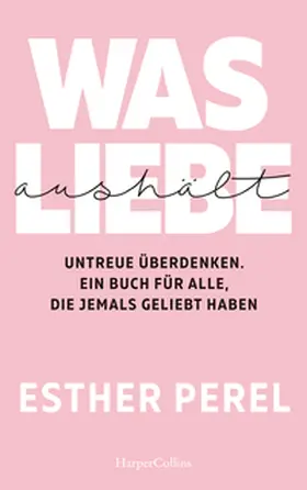 Perel |  Was Liebe aushält - Untreue überdenken. Ein Buch für alle, die jemals geliebt haben | Buch |  Sack Fachmedien