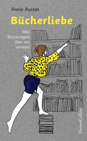 Austen |  Bücherliebe – Was Bücherregale über uns verraten | Buch |  Sack Fachmedien