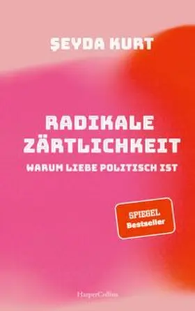 Kurt |  Radikale Zärtlichkeit - Warum Liebe politisch ist | Buch |  Sack Fachmedien