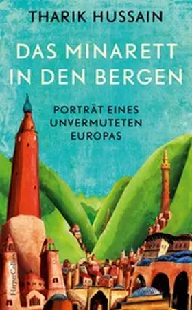 Hussain |  Das Minarett in den Bergen - Porträt eines unvermuteten Europas | eBook | Sack Fachmedien