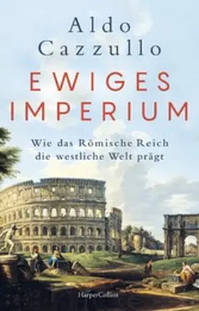 Cazzullo |  Ewiges Imperium. Wie das Römische Reich die westliche Welt prägt | eBook | Sack Fachmedien
