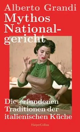 Grandi |  Mythos Nationalgericht. Die erfundenen Traditionen der italienischen Küche | eBook | Sack Fachmedien