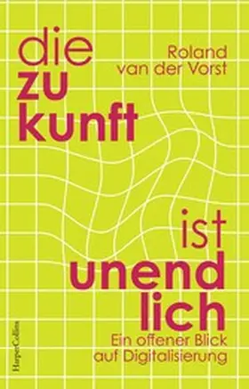 Vorst |  Die Zukunft ist endlos. Denken in der digitalen Welt | eBook | Sack Fachmedien