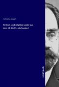 Kehrein |  Kirchen- und religiöse Lieder aus dem 12. bis 15. Jahrhundert | Buch |  Sack Fachmedien