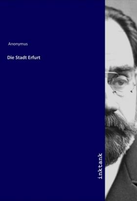 Anonymus |  Die Stadt Erfurt | Buch |  Sack Fachmedien