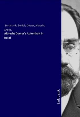 Burckhardt |  Albrecht Duerer's Aufenthalt in Basel | Buch |  Sack Fachmedien