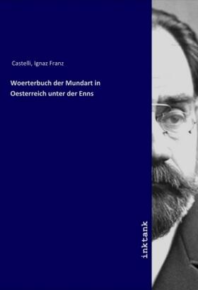 Castelli |  Woerterbuch der Mundart in Oesterreich unter der Enns | Buch |  Sack Fachmedien