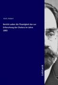 Koch |  Bericht ueber die Thaetigkeit der zur Erforschung der Cholera im Jahre 1883 | Buch |  Sack Fachmedien