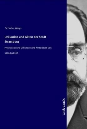 Schulte | Urkunden und Akten der Stadt Strassburg | Buch | 978-3-7501-6835-0 | sack.de