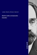 Luther |  Martin Luther als deutscher Classiker | Buch |  Sack Fachmedien