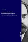 Anonym |  Politische und gerichtliche Organisation der im Reichsrate vertretenen Länder von Oesterreich | Buch |  Sack Fachmedien