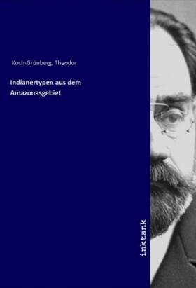 Koch-Grünberg | Indianertypen aus dem Amazonasgebiet | Buch | 978-3-7501-9020-7 | sack.de