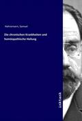 Hahnemann |  Die chronischen Krankheiten und homöopathische Heilung | Buch |  Sack Fachmedien