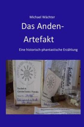 Wächter | Das Anden-Artefakt. Eine historisch-phantastische Erzählung | Buch | 978-3-7502-0807-0 | sack.de