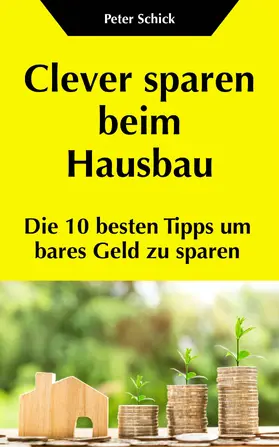Schick |  Clever sparen beim Hausbau | eBook | Sack Fachmedien