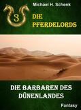 Schenk |  Die Pferdelords 03 - Die Barbaren des Dünenlandes | eBook | Sack Fachmedien