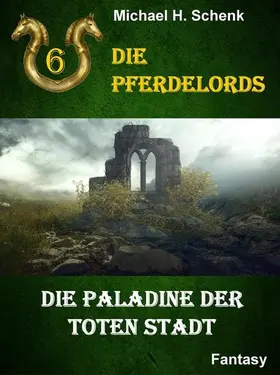 Schenk |  Die Pferdelords 06 - Die Paladine der toten Stadt | eBook | Sack Fachmedien
