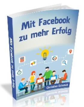 Schmidt | Mit Facebook zu mehr Erfolg | E-Book | sack.de