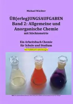 Wächter |  Üb(erleg)ungsaufgaben Chemie / Übungsaufgaben Band 2: Allgemeine und Anorganische Chemie mit Stöchiometrie | Buch |  Sack Fachmedien