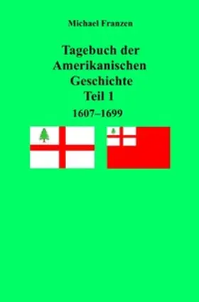 Franzen |  Tagebuch der Amerikanischen Geschichte Teil 1, 1607 - 1699 | Buch |  Sack Fachmedien