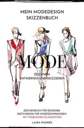 Wagner |  Mein Modedesign Skizzenbuch Mode zeichnen, entwerfen und skizzieren Zeichenbuch für Designer Sketchbook für Modezeichnungen mit weiblichen Silhouetten | Buch |  Sack Fachmedien
