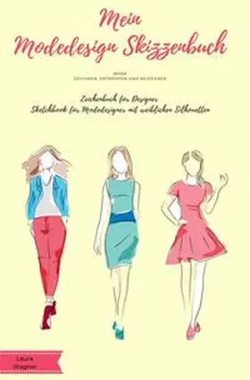 Wagner |  Mein Modedesign Skizzenbuch Mode zeichnen, entwerfen und skizzieren Zeichenbuch für Designer Sketchbook für Modedesigner mit weiblichen Silhouetten | Buch |  Sack Fachmedien