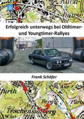 Schäfer | Erfolgreich unterwegs bei Oldtimer- und Youngtimer-Rallyes | Buch | 978-3-7502-6681-0 | sack.de