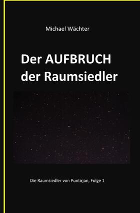 Wächter | Der AUFBRUCH der Raumsiedler | Buch | 978-3-7502-7023-7 | sack.de