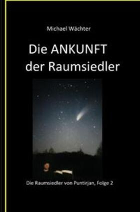 Wächter | Die ANKUNFT der Raumsiedler | Buch | 978-3-7502-7027-5 | sack.de