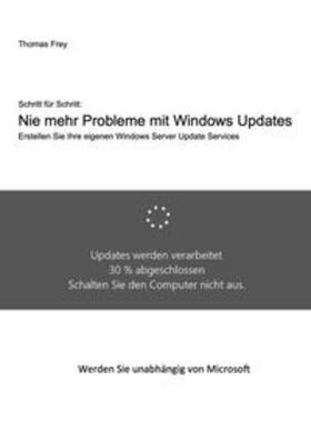 Frey | Schritt für Schritt: Nie mehr Probleme mit Windows Updates | Buch | sack.de