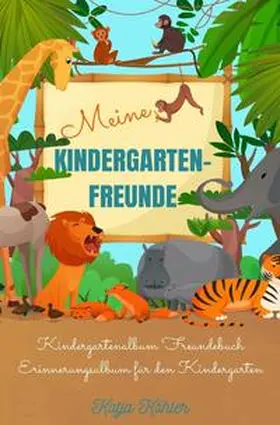 Köhler |  Meine Kindergarten-Freunde Kindergartenalbum Freundebuch Erinnerungsalbum für den Kindergarten | Buch |  Sack Fachmedien