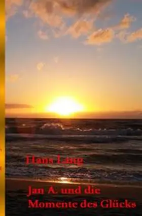 Lang |  Jan A. und die Momente des Glücks | Buch |  Sack Fachmedien