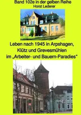 Lederer / Ruszkowski |  maritime gelbe Reihe bei Jürgen Ruszkowski / Leben nach 1945 in Arpshagen, Klütz und Grevesmühlen im „Arbeiter- und Bauern-Paradies“ - Band 102e sw in der gelben Reihe bei Jürgen Ruszkowski | Buch |  Sack Fachmedien