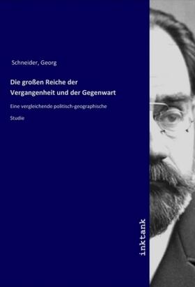 Schneider | Die großen Reiche der Vergangenheit und der Gegenwart | Buch | 978-3-7503-1808-3 | sack.de