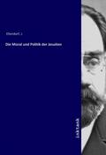 Ellendorf |  Die Moral und Politik der Jesuiten | Buch |  Sack Fachmedien